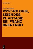 Psychologie, Seiendes, Phantasie bei Franz Brentano