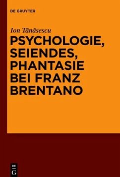 Psychologie, Seiendes, Phantasie bei Franz Brentano - Tanasescu, Ion