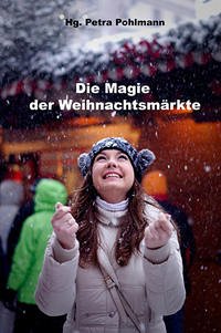 Die Magie der Weihnachtsmärkte - Pohlmann, Petra