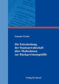 Die Entscheidung der Staatsanwaltschaft über Maßnahmen zur Rückgewinnungshilfe - Greier, Gunnar