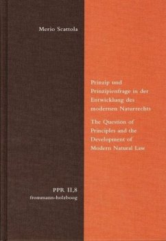 Prinzip und Prinzipienfrage in der Entwicklung des modernen Naturrechts / Politische Philosophie und Rechtstheorie des Mittelalters und der Neuzeit (PPR) PPR II,8 - Scattola, Merio