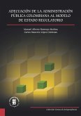 Adecuación de la Administración Pública Colombiana al Modelo de Estado Regulatorio (eBook, ePUB)