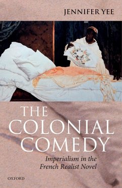 The Colonial Comedy: Imperialism in the French Realist Novel (eBook, ePUB) - Yee, Jennifer