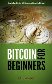 Bitcoin for Beginners - How to Buy Bitcoins, Sell Bitcoins, and Invest in Bitcoins (eBook, ePUB)