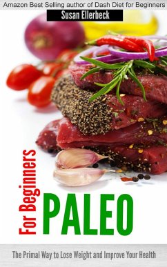 Paleo for Beginners - The Primal Way to Lose Weight and Improve Your Health (eBook, ePUB) - Ellerbeck, Susan