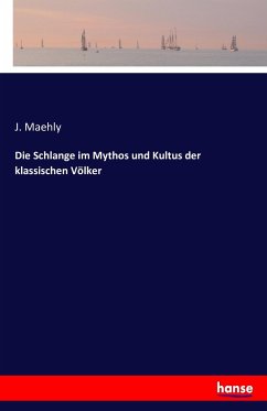 Die Schlange im Mythos und Kultus der klassischen Völker - Maehly, J.