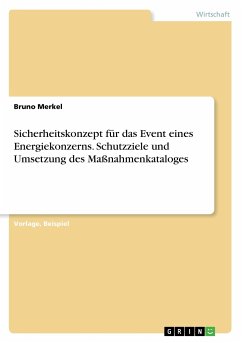 Sicherheitskonzept für das Event eines Energiekonzerns. Schutzziele und Umsetzung des Maßnahmenkataloges - Merkel, Bruno