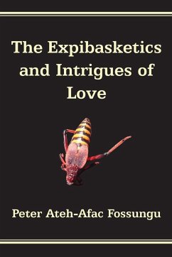 The Expibasketics and Intrigues of Love - Fossungu, Peter Ateh-Afac