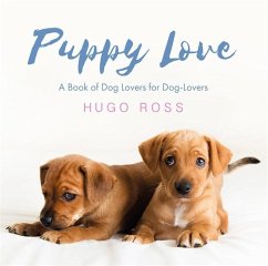 Puppy Love: A Book of Dog Lovers for Dog-Lovers - Ross, Hugo