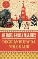 Dogu Avrupada Yolculuk - Garcia Marquez, Gabriel