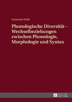 Phonologische Diversität - Wechselbeziehungen zwischen Phonologie, Morphologie und Syntax - Kelih, Emmerich