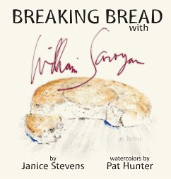 Breaking Bread with William Saroyan - Stevens, Janice
