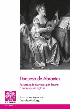 Duquesa de Abrantes : Recuerdos de dos viajes por España a principios del siglo XIX - Lafarga, Francisco