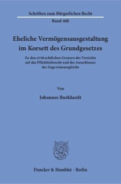 Eheliche Vermögensausgestaltung im Korsett des Grundgesetzes - Burkhardt, Johannes