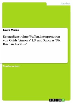 Kriegsdienst ohne Waffen. Interpretation von Ovids "Amores" I, 9 und Senecas "96. Brief an Lucilius"