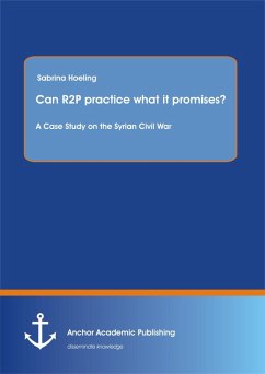 Can R2P practice what it promises? A Case Study on the Syrian Civil War (eBook, PDF) - Hoeling, Sabrina