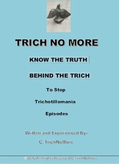 The Trich No More Book-Know the Truth Behind the Trich to Stop Trichotillomania (eBook, ePUB) - C. Trichnomore