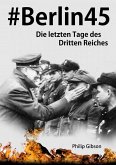 #Berlin45: Die letzten Tage des Dritten Reiches (eBook, ePUB)