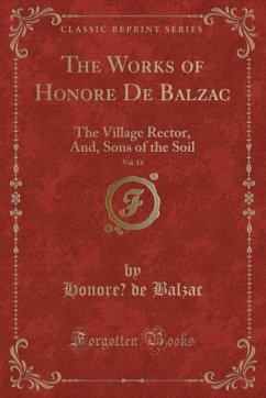 The Works of Honoré De Balzac, Vol. 14: The Village Rector, And, Sons of the Soil (Classic Reprint)
