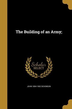 The Building of an Army; - Dickinson, John