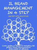 IL BRAND MANAGEMENT IN 4 STEP. Come gestire al meglio il marketing del proprio brand valorizzandone potenzialità ed efficacia. (eBook, ePUB)