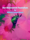 Our Benevolent Feudalism (eBook, ePUB)