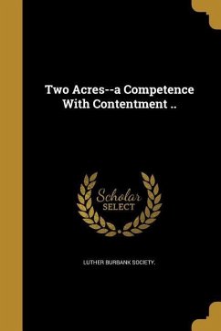 Two Acres--a Competence With Contentment ..