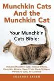 Munchkin Cats And The Munchkin Cat: Your Munchkin Cats Bible: Includes Munchkin Cats, Teacup Kittens, Munchkin Kittens, Dwarf Cats, Dwarf Kittens, And