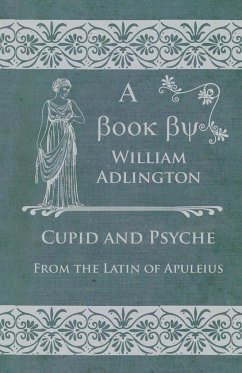 Cupid and Psyche - From the Latin of Apuleius - Adlington, William