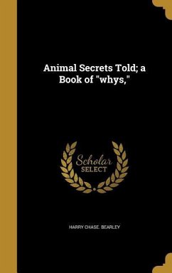 Animal Secrets Told; a Book of "whys,"