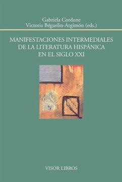Manifestaciones intermediales de la literatura hispánica en el siglo XXI - Béguelin-Argimón, Victoria; Cordone, Gabriela