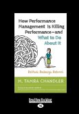 How Performance Management Is Killing Performance-and What to Do About It: Rethink. Redesign. Reboot (Large Print 16pt)