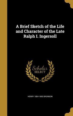 A Brief Sketch of the Life and Character of the Late Ralph I. Ingersoll