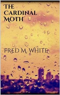 The Cardinal Moth (eBook, ePUB) - M. White, Fred