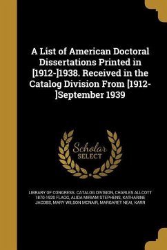 A List of American Doctoral Dissertations Printed in [1912-]1938. Received in the Catalog Division From [1912-]September 1939 - Flagg, Charles Allcott; Stephens, Alida Miriam