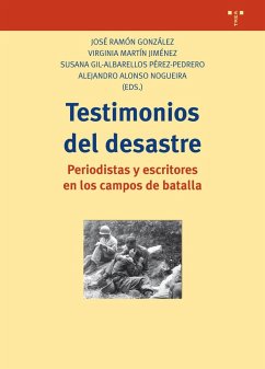 Testimonios del desastre : periodistas y escritores en los campos de batalla - González, José Ramón . . . [et al.