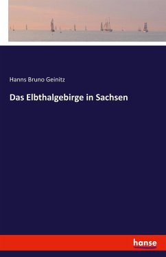 Das Elbthalgebirge in Sachsen - Geinitz, Hanns Bruno