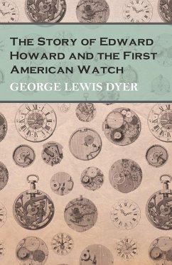 The Story of Edward Howard and the First American Watch - Dyer, George Lewis