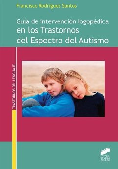Guía de intervención logopédica en los trastornos del espectro del autismo - Rodríguez-Santos, Francisco; Rodríguez Santos, Francisco