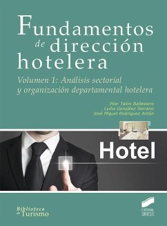 Fundamentos de dirección hotelera 1 : análisis sectorial y organización departamental hotelera - González Serrano, Lydia; Talón Ballestero, Pilar; Rodríguez Antón, José M.