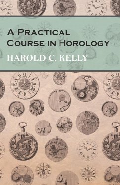 A Practical Course in Horology - Kelly, Harold C.