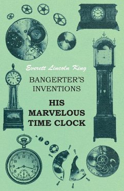 Bangerter's Inventions His Marvelous Time Clock - King, Everett Lincoln