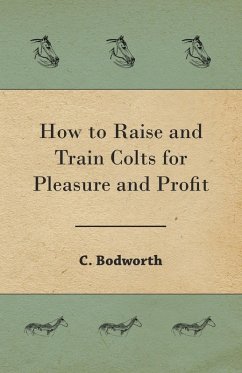 How to Raise and Train Colts for Pleasure and Profit How to Raise and Train Colts for Pleasure and Profit
