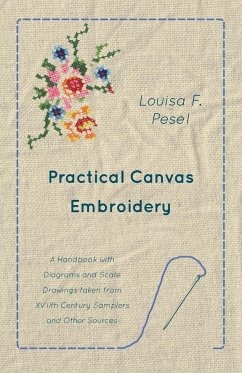 Practical Canvas Embroidery - A Handbook with Diagrams and Scale Drawings taken from XVIIth Century Samplers and Other Sources - Pesel, Louisa F.