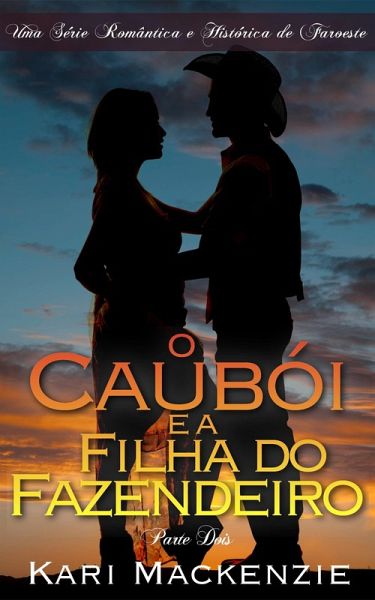O Cauboi e a Filha do Fazendeiro (Parte Dois) Uma Serie Romantica e Historica de Faroeste (eBook, ePUB)