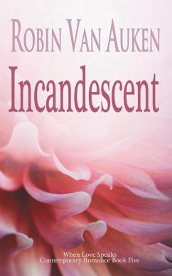 Incandescent (When Love Speaks Contemporary Romance, #5) (eBook, ePUB) - Auken, Robin Van