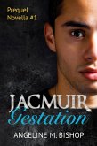 Jacmuir: Gestation (Jacmuir Prequel Series, #1) (eBook, ePUB) Jacmuir: Gestation (Jacmuir Prequel Series, #1) (eBook, ePUB)