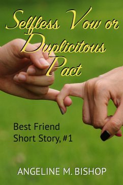 Selfless Vow or Duplicitous Pact (Best Friends Short Reads, #1) (eBook, ePUB) - Bishop, Angeline M.