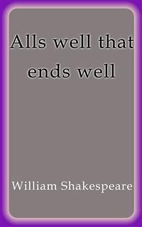 Alls well that ends well (eBook, ePUB) - Shakespeare, William; Shakespeare, William; Shakespeare, William; Shakespeare, William; Shakespeare, William