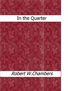 In the Quarter (eBook, ePUB) - W. Chambers, Robert